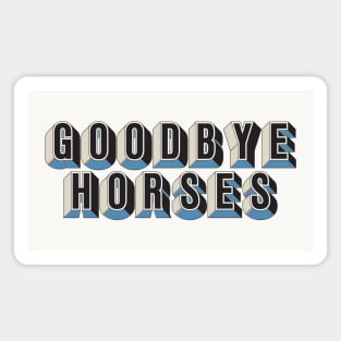 Goodbye Horses Magnet